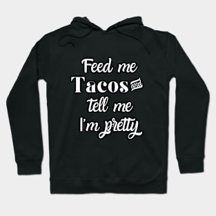 Feed me tacos and tell me I'm pretty Hoodie